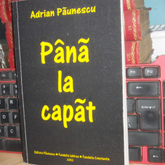 ADRIAN PAUNESCU - PANA LA CAPAT , 2002 , CU AUTOGRAF SI DEDICATIE !!! #