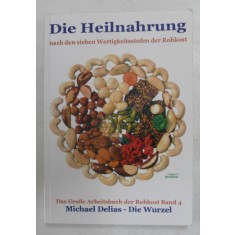 DIE HEILNAHRUNG NACH DEN SIEBEN WERTIGKEITSSTUFEN DER ROHKOST von MICHAEL DELIAS , BAND 4, 2011