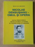 Mircea V&acirc;lcu-Mehedinți - Nicolae Densușianu: omul și opera. Dacia preistorică. Revoluțiunea lui Horia &icirc;n Transilvania și Ungaria
