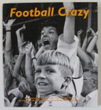 FOOTBALL CRAZY , with photographs by STEPHEN LEIGHTON , 1995