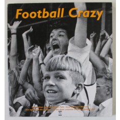 FOOTBALL CRAZY , with photographs by STEPHEN LEIGHTON , 1995
