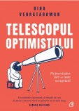Cumpara ieftin Telescopul Optimistului. Fii Prevazator Intr-O Lume Necugetata, Bina Venkataraman - Editura Curtea Veche