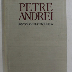 SOCIOLOGIE GENERALA EDITIA A II - A de PETRE ANDREI , BUCURESTI 1970