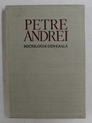 SOCIOLOGIE GENERALA EDITIA A II - A de PETRE ANDREI , BUCURESTI 1970 foto