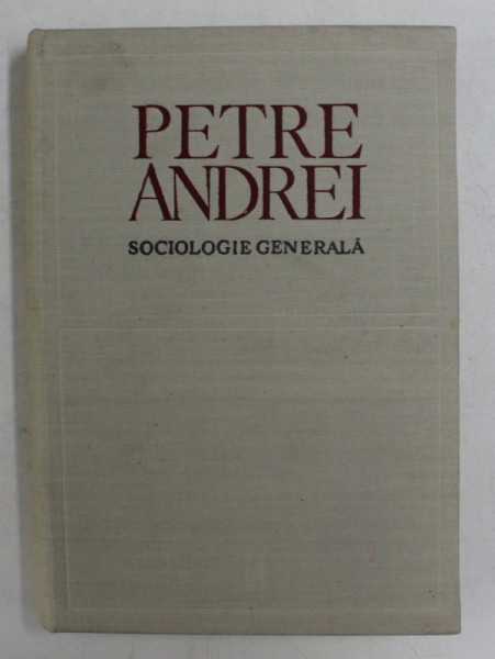 SOCIOLOGIE GENERALA EDITIA A II - A de PETRE ANDREI , BUCURESTI 1970