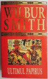 Ultimul Papirus - Wilbur Smith - Roman Istoric - Carte Beletristica