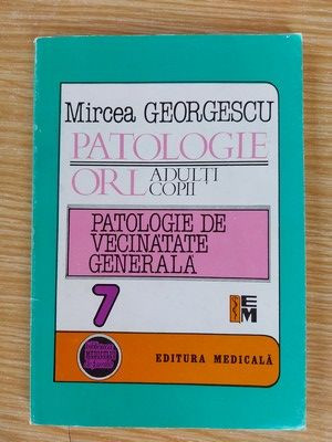 Patologie O.R.L. adulti copii Patologie de vecinatate generala- Mircea Georgescu