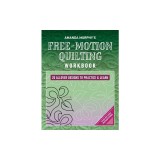 Amanda Murphy's Free-Motion Quilting Workbook: 20 Allover Designs to Practice &amp; Learn; Step-By-Step Instructions
