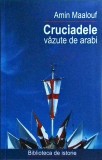 Cruciadele vazute de arabi - Amin Maalouf, Editura Biblioteca de Istorie, 2007. Perspectiva araba asupra istoriei medievale