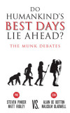 Do Humankind&#039;s Best Days Lie Ahead?: The Munk Debates