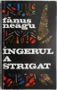 Ingerul a strigat - Fanus Neagu - Roman Beletristica