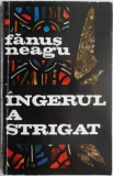 Ingerul a strigat - Fanus Neagu - Roman Beletristica