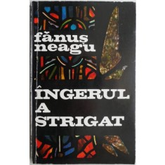 Ingerul a strigat &ndash; Fanus Neagu