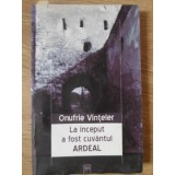 LA INCEPUT A FOST CUVANTUL ARDEAL-ONUFRIE VINTELER-234971