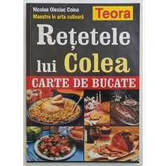 RETETELE LUI COLEA , CARTE DE BUCATE de NICOLAE OLEXIUC COLEA-MAESTRU IN ARTA CULINARA , 2004