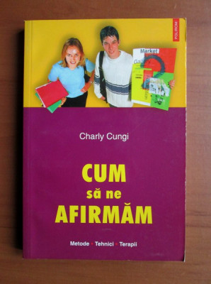 Charly Cungi - Cum să ne afirmăm foto