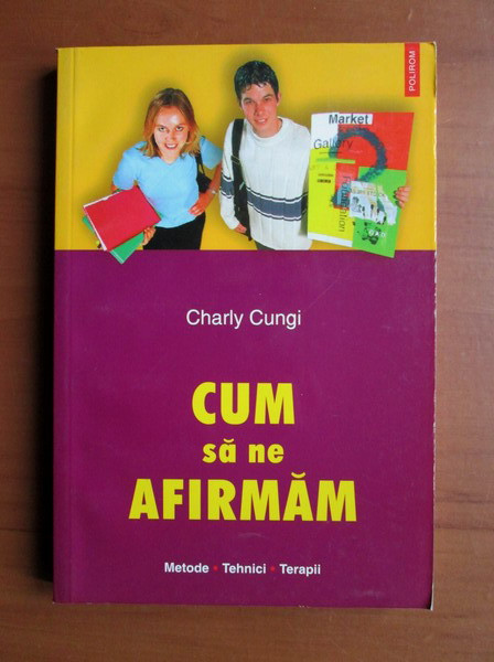 Charly Cungi - Cum să ne afirmăm