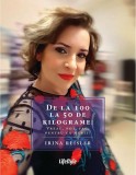 De la 100 la 50 de kilograme: | Irina Reisler