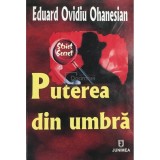 Eduard Ovidiu Ohanesian - Puterea din umbra (Editia: 2009)