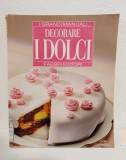 Decorare i dolci - carte manual decorare torturi deserturi, limba italiana, 1995