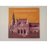 Rodica Indig (coord.) - Palatul Episcopal Greco-Catolic: oameni, istorie, credință