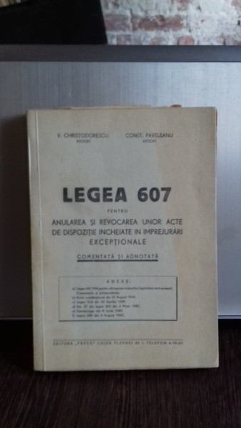 LEGEA 607 PENTRU ANULAREA SI REVOCAREA UNOR ACTE DE DISPOZITIE INCHEIATE IN IMPREJURARI EXCEPTIONALE - V. CHRISTODORESCU