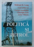 POLITICA SI PETROL de WILFRIED H. LANG , convorbiri cu VARTAN ARACHELIAN ...LIVIU VALENAS , 1999