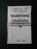 LEOPOLD SEDAR SENGHOR - DE LA NEGRITUDINE LA CIVILIZATIA UNIVERSALULUI