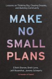 Make No Small Plans: A Guide to Dreaming Big and Achieving the Impossible