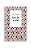 Arta de a iubi - de ERICH FROMM