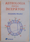 ASTROLOGIA PENTRU INCEPATORI de ALEXANDRU NICOLICI, 2000 , PREZINTA INSEMNARI SI SUBLINIERI