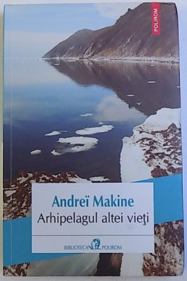 ARHIPELAGUL ALTEI VIETI de ANDREI MAKINE , 2017 foto