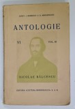ANTOLOGIE PENTRU CLASA VI -A , VOL. III , CONTINE : OPERA LUI NICOLAE BALCESCU de CONST. I. BONDESCU si D. MARACINEANU , EDITIA I , EDITIE INTERBELI