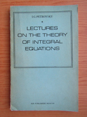 Lectures on the theory of integral equations / I.G. Petrovsky Petrovschi foto