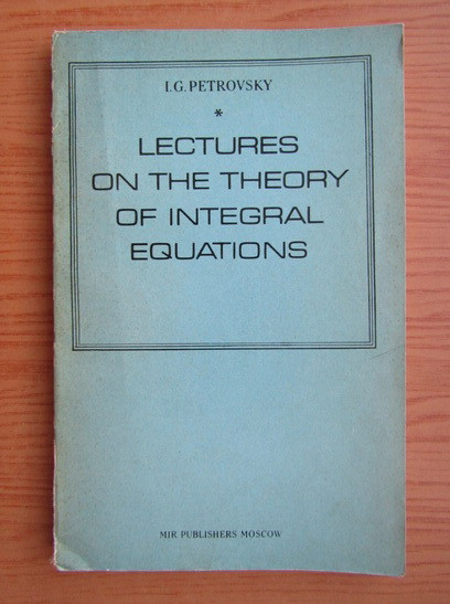 Lectures on the theory of integral equations / I.G. Petrovsky Petrovschi