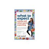 What to Expect: Eating Well When You're Expecting, 2nd Edition