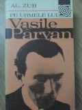 PE URMELE LUI VASILE PARVAN-AL. ZUB-226067
