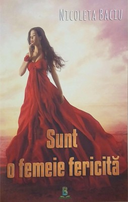 Sunt o femeie fericita - Nicoleta Baciu foto