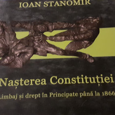 NASTEREA CONSTITUTIEI, LIMBAJ SI DREPT IN PRINCIPATE PANA 1866 - IOAN STANOMIR