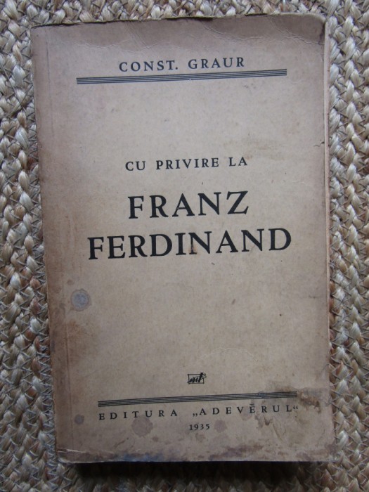 Cu privire la Franz Ferdinand - CONSTANTIN Graur - Prima ediție 1935