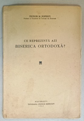 CE REPREZINTA AZI BISERICA ORTODOXA ? de TEODOR POPESCU , 1941 , PREZINTA SUBLINIERI * foto