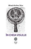 In cheia visului - Mihaela Marilena Chitac