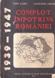 Ioan Scurtu, Constantin Hlihor - Complot impotriva Romaniei: 1939-1947