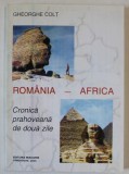 ROMANIA - AFRICA , CRONICA PRAHOVEANA DE DOUA ZILE de GHEORGHE COLT , 2003