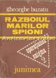 Razboiul Marilor Spioni I - Gh. Buzatu