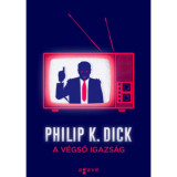 A v&eacute;gső igazs&aacute;g - Philip K. Dick