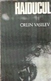 Haiducul - Orlin Vasiliev, Roman Clasic Editura Univers 1970, 480 Pagini, Coperta Cartonata
