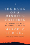 The Dawn of a Mindful Universe: A Manifesto for Humanity&#039;s Future