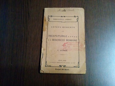 Cateva Momente din INCEPUTURILE ... BISERICEI ROMANE - C. Auner - 1902, 114 p. foto