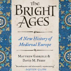 The Bright Ages: A New History of Medieval Europe